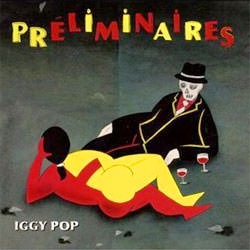 Iggy Pop's Preliminaires Iggy Pop's Preliminaires