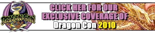 Click Here for Exclusive Dragon*Con 2010 Coverage