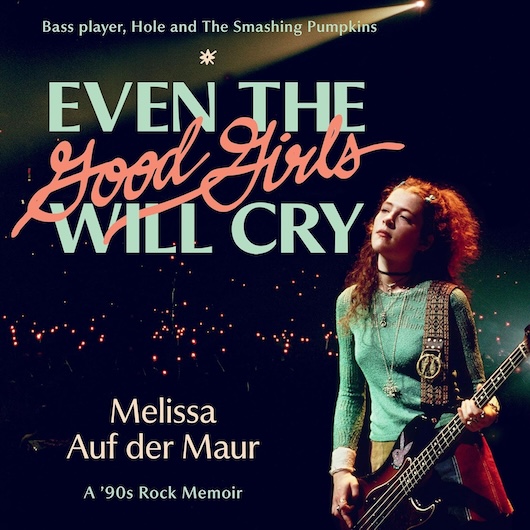 Even The Good Girls Will Cry: A '90s Rock Memoir Melissa Auf der Maur