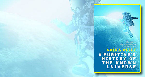 A Fugitives History of the Known Universe, by Nadia Afifi book cover