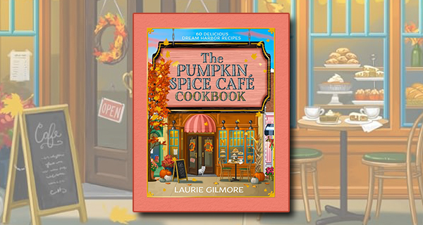  60 Delicious Dream Harbor Recipes, by Laurie Gilmore and Heather Thomas book cover