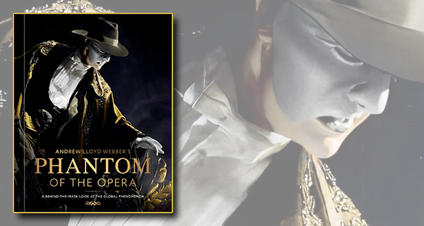 Andrew Lloyd Webbers Phantom of the Opera: A Behind the Mask Look by Kat Maher Smith and Nicola Slavin