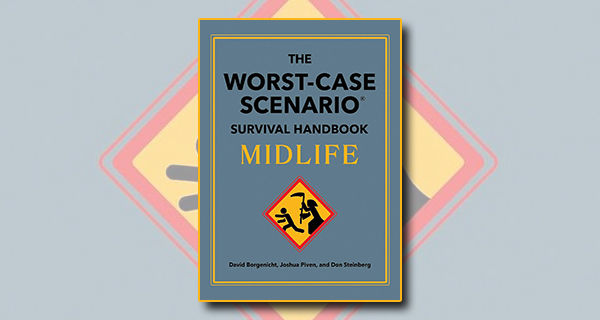 The Worst Case Scenario Survival Handbook: Midlife by David Borgenicht, Joshua Piven, Don Steinberg